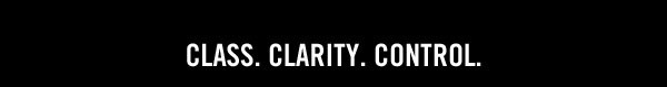 CLASS. CLARITY. CONTROL.