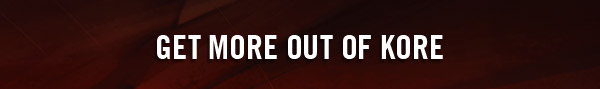 GET MORE OUT OF KORE 