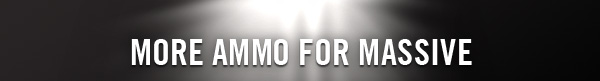 MORE AMMO FOR MASSIVE