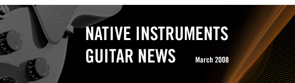 Native Instruments Guitar News March 2008