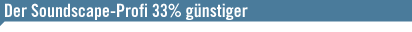 Der Soundscape-Profi 33% g&uuml;nstiger