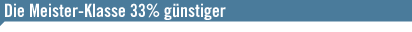 Die Meister-Klasse 33% g&uuml;nstiger