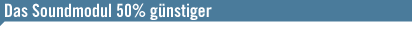Das Soundmodul 50% g&uuml;nstiger