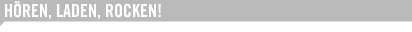 H&Ouml;REN, LADEN, ROCKEN!