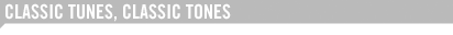 CLASSIC TUNES, CLASSIC TONES