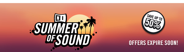 SUMMER OF SOUND - OFFERS EXPIRE SOON!